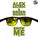 Alek Soltirov Green Sequence - Show Me Original Mix