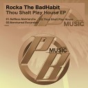 Rocka The BadHabit - Thou Shalt Play House Original Mix