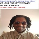 VC L The Mighty V Veasey Of Black Merda - Shake N Bang You re Dancing Kinda Kinky