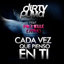 Dirty Puma feat Michelle Espino - Cada Vez Que Pienso En Ti Reyt Pati o Remix
