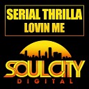 Serial Thrilla - Lovin Me Original Mix