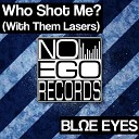 Blue Eyes - Who Shot Me With Them Lasers Original Mix