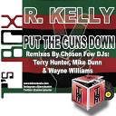 R Kelly - Put The Guns Down Terry Hunter Club Mix