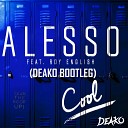 Alesso ft Roy English - Cool Deako Bootleg Extended Mix