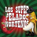 Los Super Pelados Norte os - Querido Amigo