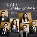 Flatt Lonesome - Slowly Getting You Out Of The Way