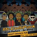 Mr Collipark Atom Pushers DJ Wavy Ying Yang… - Booty Bounce Pop