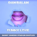 Dan Balan - Funny Love Danny Vanessi Stadium Bootleg
