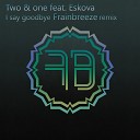 Two One feat Eskova - I Say Goodbye Frainbreeze Remix