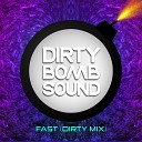 Dirty Bomb Sound - Fast Dirty Mix