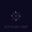 Kygo - Stole The Show feat Parson James