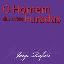 Jorge Rafari - O Homem ds M os Furadas