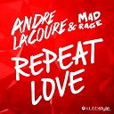 Andre Lacoure Mad Rage - Repeat Love Radio Edit