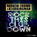 Andrew Crowd Klubbingman - Rock This Club Down Extended Mix