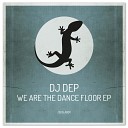 DJ Dep - We Are The Dance Floor Original Mix