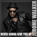 Jerome Walker - Never Gonna Give You Up Extended Club Mix