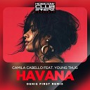 Camila Cabello feat Young Thug - Havana Denis First Remix