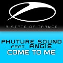 Phuture Sound ft Angie - Come To Me Radio Edit