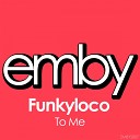 Funkyloco - To Me Original Mix