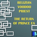 Belizian Voodoo Priest - The Return Of Prince Ea Steve Miggedy Maestro…