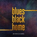 Blues Black Home - Ao Vivo e a Cores