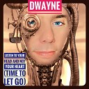 Dwayne - Listen to Your Head and Not Your Heart Time to Let…