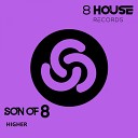 Son Of 8 - Higher Original Mix