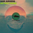 Sam Jurgens - Do That Thang Original Mix