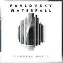 Pavlovsky - Waterfall Original Mix