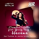 Camila Cabello feat Young Thug - Havana Jenia Smile Ser Twister Remix