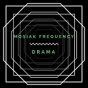 Mosiak Frequency - Drama