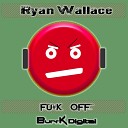 Ryan Wallace - Fu k Off Original Mix