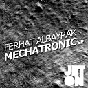 Ferhat Albayrak - Mechatronic Original Mix