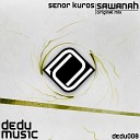 Senor Kuros - Sawanah Original Mix