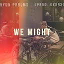 HYDN PRBLMS - We Might Prod GXR93