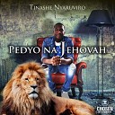 Tinashe Nyaruviro - Pedyo Na Jehovah