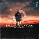 Bigtopo CJ Rolo - By Your Side Original Mix