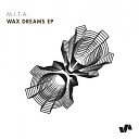 M I T A - Wax Dreams Original Mix