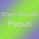 Orxan Murvetli - Popuri