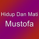 Hidup feat Mati - Mustofa