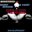 Boostereo vs Benny Benassi and Vassy - Even If Feel The Power Mad Killer Mashup