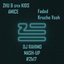 ZHU OPEN KIDS feat AMICE - FADED x КРУЧЕ ВСЕХ DJ RAHIMO MASH UP