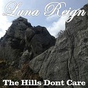 Luna Reign - The Hills Don t Care