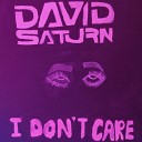 David Saturn - I Don t Care