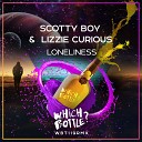 Scotty Boy Lizzie Curious - Loneliness Radio Edit