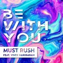 Must Rush feat Vivek Hariharan - Be with You Club Mix