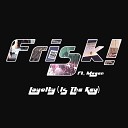 Frisk feat Megan - Loyalty Is the Key
