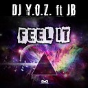 DJ Y O Z feat JB - Feel It Original Mix