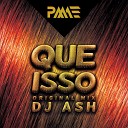 DJ ASH - Que Isso Original Mix
