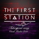 The First Station - Take your way Vocal Masha Grett